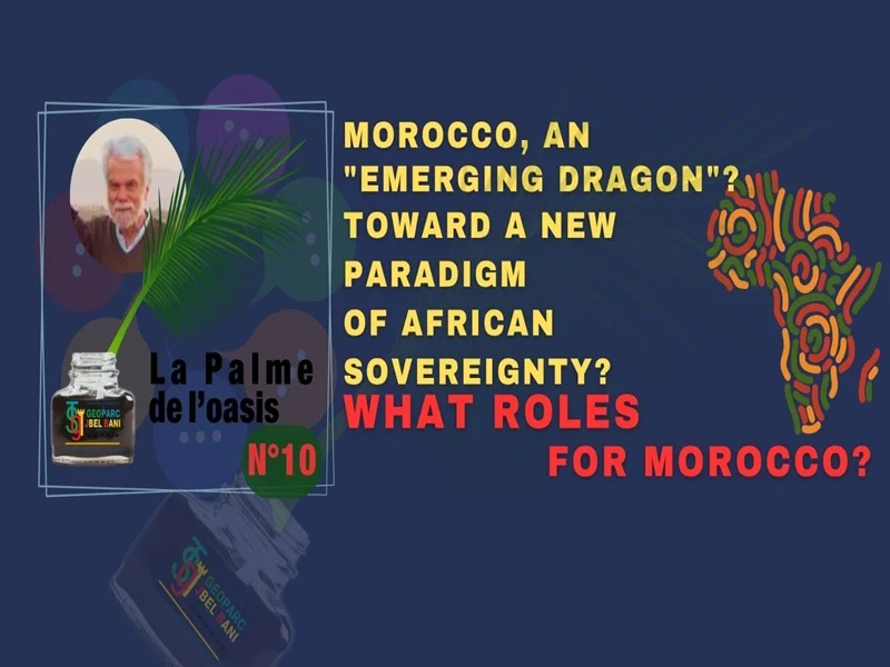 «La Palme de l'Oasis 10» LE MAROC-DRAGON EMERGEANT - POUR UN NOUVEAU PARADIGME DE SOUVERANETE AFRICAINE? QUELS SONT LES RÔLES DU MAROC? FR – UK