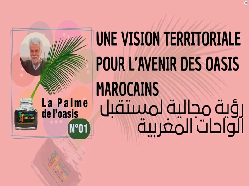 « La Palme de l'Oasis 01 » UNE VISION TERRITORIALE POUR L'AVENIR DES OASIS MAROCAINS