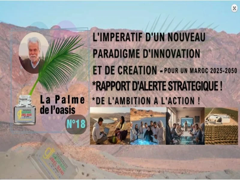 FR -AR - UK « La Palme de l'Oasis 18> L'IMPERATIF D'UN NOUVEAU PARADIGME D'INNOVATION ET DE CREATION - Pour un Maroc 2025-2050 RAPPORT D'ALERTE STRATEGIQUE ! DE L'AMBITION A L’ACTION !